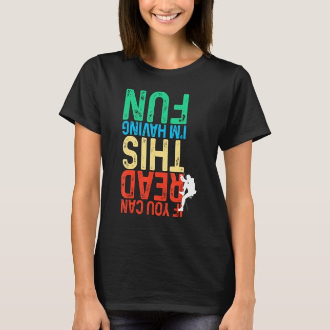If You Can Read This I'm Having Fun Bouldering Cli T-Shirt (Front)