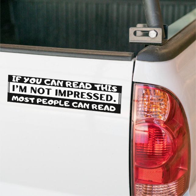 If You Can Read This I'm Not Impresssed Funny Bumper Sticker (On Truck)