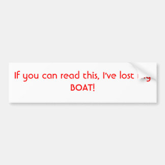 If you can read this, I've lost my BOAT! Bumper Sticker