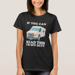 If You Can Read This, Off Duty EMS EMT Paramedic T-Shirt