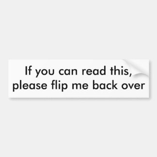 If you can read this,please flip me back over bumper sticker