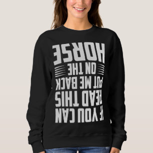 If You Can Read This Put Me Back On The Horse Rid Sweatshirt