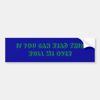 IF YOU CAN READ THIS ROLL ME OVER BUMPER STICKER