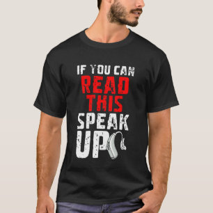 If You Can Read This Speak Up Hearing Aids T-Shirt