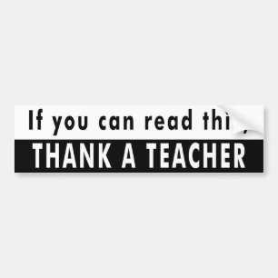 If you can read this, THANK A TEACHER Bumper Sticker