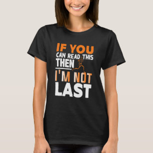 If You Can Read This Then I'm Not Last Triathlon M T-Shirt