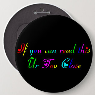 If You Can Read this Ur Too Close button