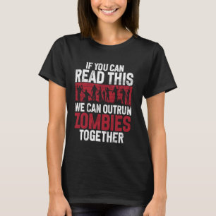 If You Can Read This We Can Outrun Zombies Togethe T-Shirt