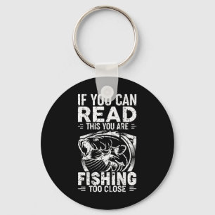 If You Can Read This You Are Fishing Too Close Fis Keychain