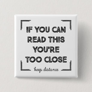 If You Can Read This, You Are Too Close 2 Inch Square Button