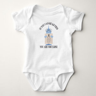 If you can read this you are too close baby bodysuit