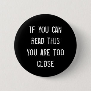 'If you can read this you are too close' badge 2 Inch Round Button