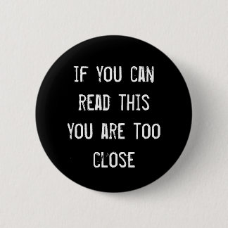 'If you can read this you are too close' badge 2 Inch Round Button