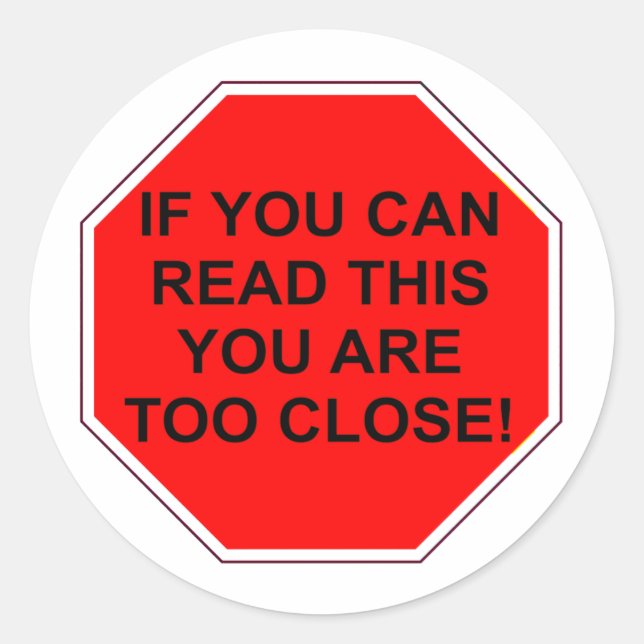 "IF YOU CAN READ THIS YOU ARE TOO CLOSE" CLASSIC ROUND STICKER (Front)