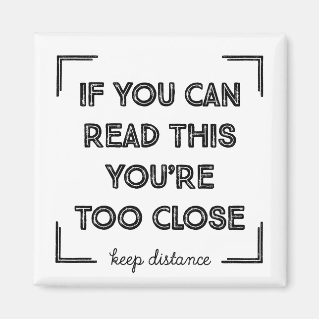 If You Can Read This, You Are Too Close. Magnet (Front)