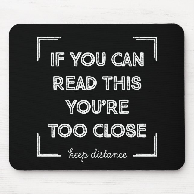 If You Can Read This, You Are Too Close. Mouse Pad (Front)