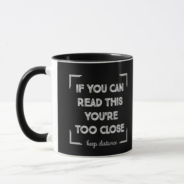 If You Can Read This, You Are Too Close. Mug (Left)