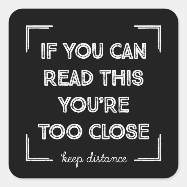 If You Can Read This, You Are Too Close. Square Sticker (Front)