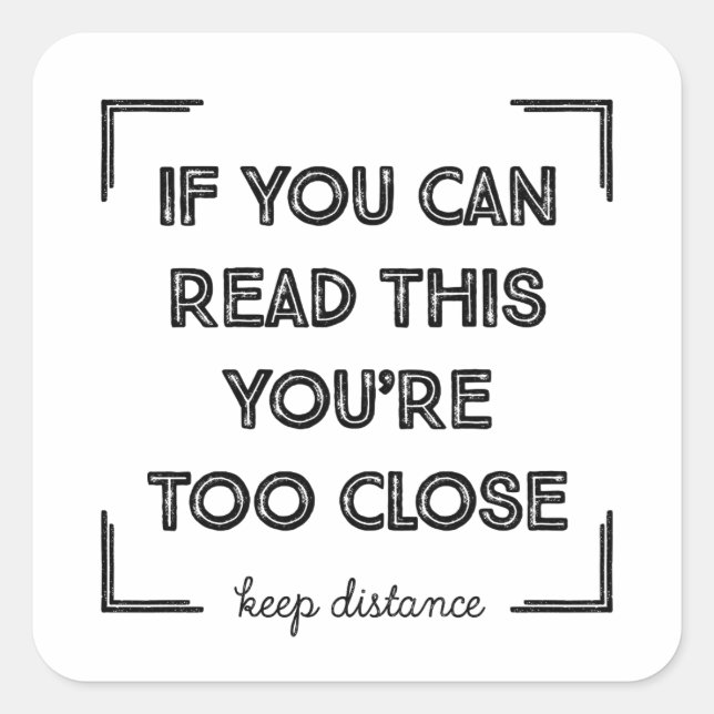 If You Can Read This, You Are Too Close. Square Sticker (Front)
