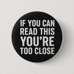 If You Can Read This You’re Too Close 2 Inch Round Button