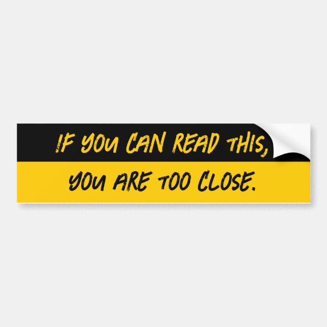 If You Can Read This, You’re Too Close Bumper Sticker (Front)