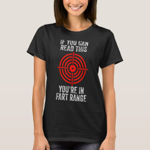 If You Can Read This You're In Fart Range T-Shirt