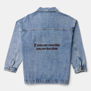 If You Can Read This You're Too Close Funny Denim Jacket