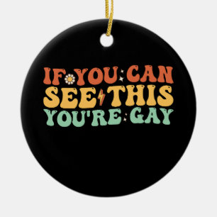 If You Can See This You're Gay Ceramic Ornament