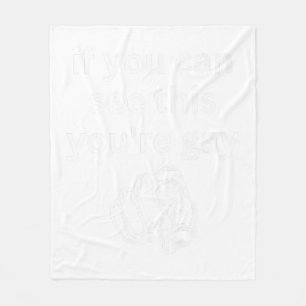 If You Can See This You're Gay Funny Humor Men Gay Fleece Blanket