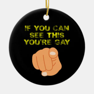 If You Can See This You're Gay Funny LGBTQ Ceramic Ornament