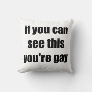 If You Can See This Youre Gay Sarcastic Gays Throw Pillow