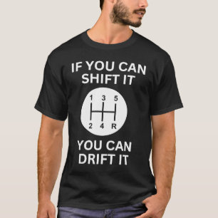 If you can shift it drift racing car guy mechanic T-Shirt