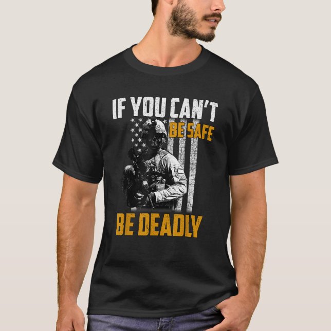 If You Can t Be Safe Be Deadly Skull Soldier T-Shirt (Front)