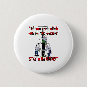If You Can’t Climb With The Old Geezers Stay In Th 2 Inch Round Button