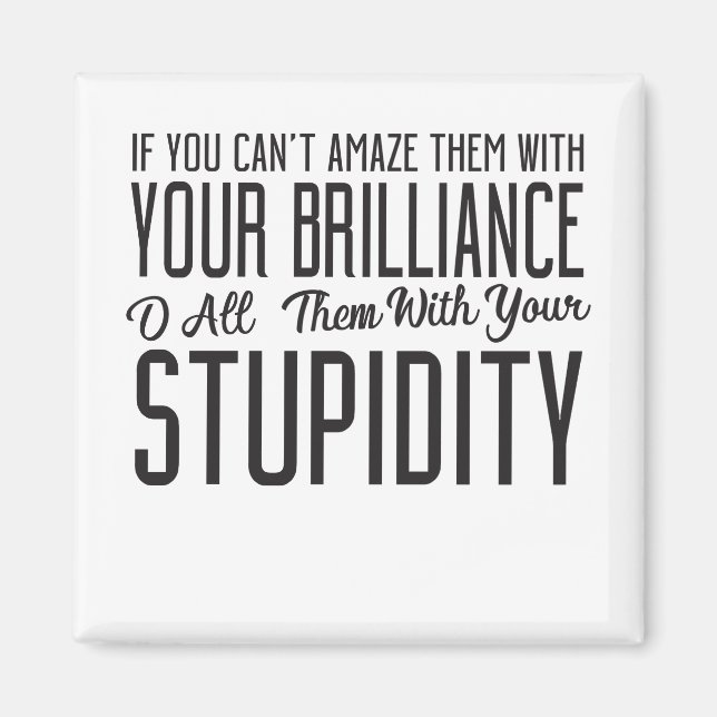 If You Can't Amaze Them With Your Brilliance O All Magnet (Front)