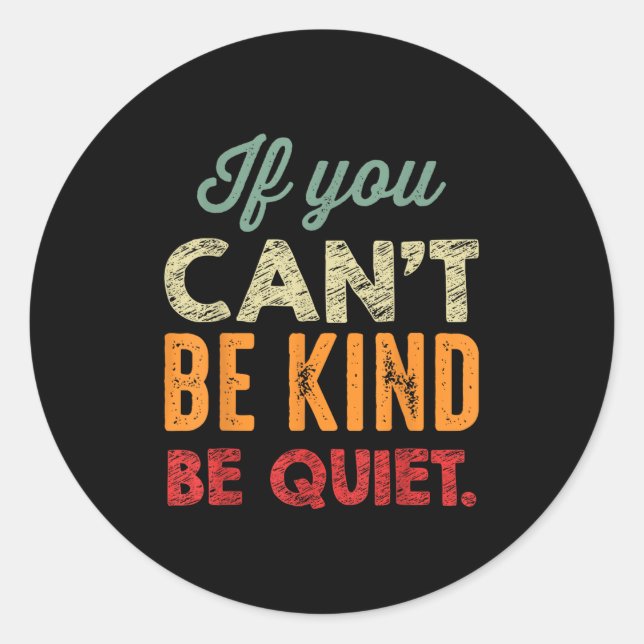 If You Can't Be Kind Be Quiet Anti Bullying Gift F Classic Round Sticker (Front)
