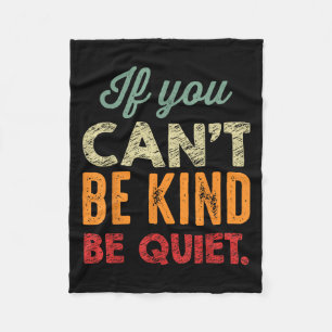 If You Can't Be Kind Be Quiet Anti Bullying Gift F Fleece Blanket