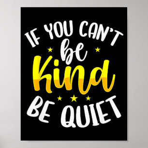 If You Cant Be Kind Be Quiet Anti-bullying Saying  Poster