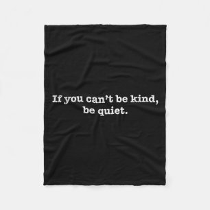 If You Cant Be Kind Be Quiet Motivational Fleece Blanket