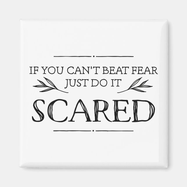 If You Can't Beat Fear, Just Do It Scared Magnet (Front)