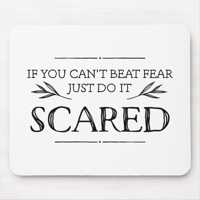 If You Can't Beat Fear, Just Do It Scared Mouse Pad (Front)