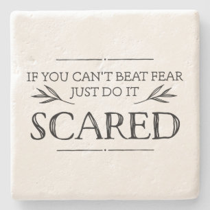 If You Can't Beat Fear, Just Do It Scared Stone Coaster