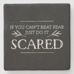 If You Can't Beat Fear, Just Do It Scared Stone Coaster