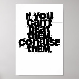 If you can't beat them..confuse them poster