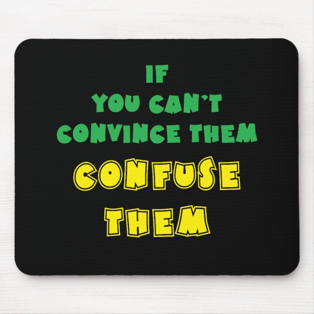 If you can't convince them, confuse them. mouse pad (Front)