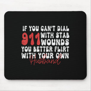 If You Can't Dial 911 With Six Stab Wounds Funny H Mouse Pad