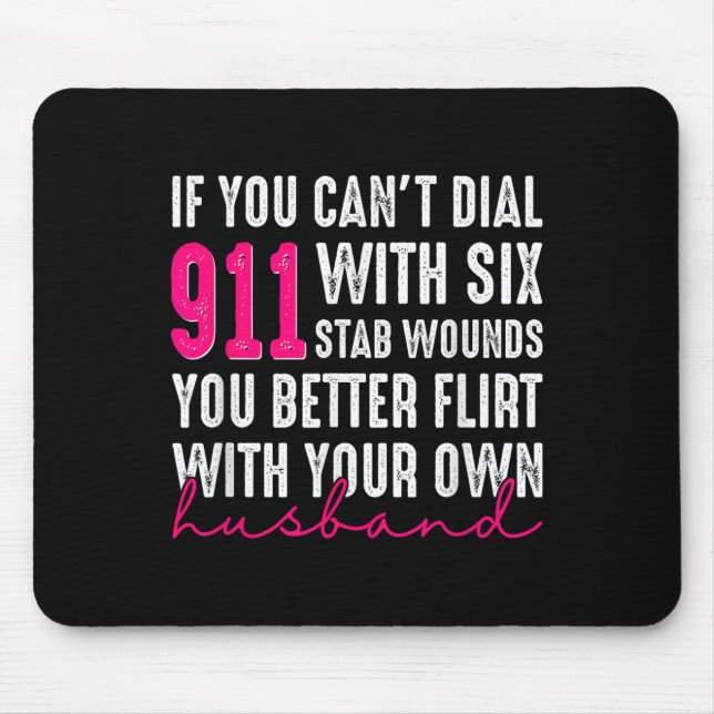 If You Can't Dial 911 With Six Stab Wounds You Bet Mouse Pad (Front)