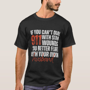 If You Can't Dial 911 With Stab Wounds You Better T-Shirt