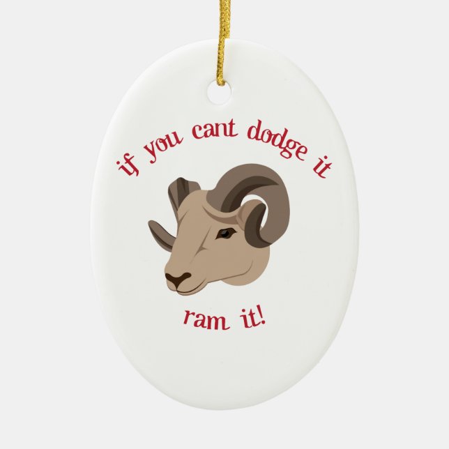 If You Cant Dodge It Ram It! Ceramic Ornament (Front)