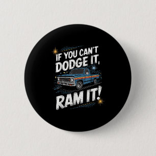 If You Can't Dodge It Ram It Ck Up Truck  2 Inch Round Button